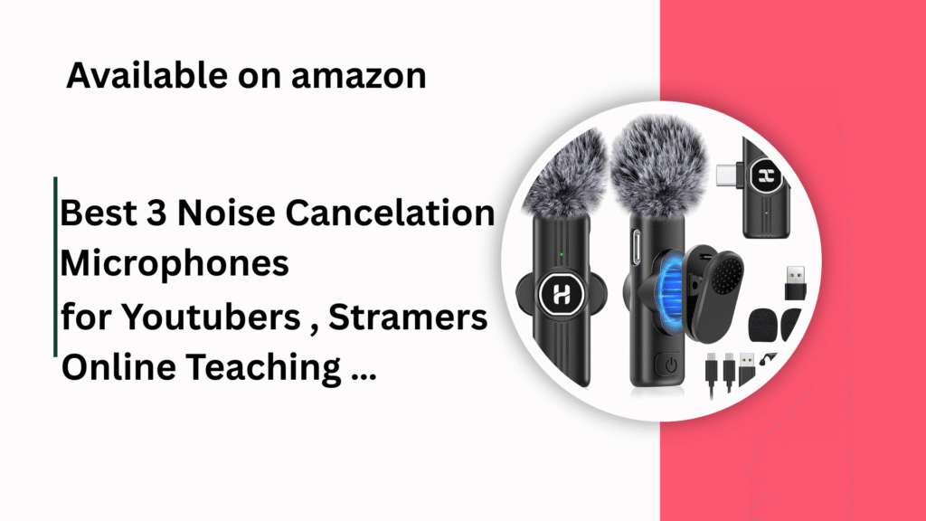 Best 3 Noise Cancelation Microphones for Youtubers , Stramers , Online Teaching …